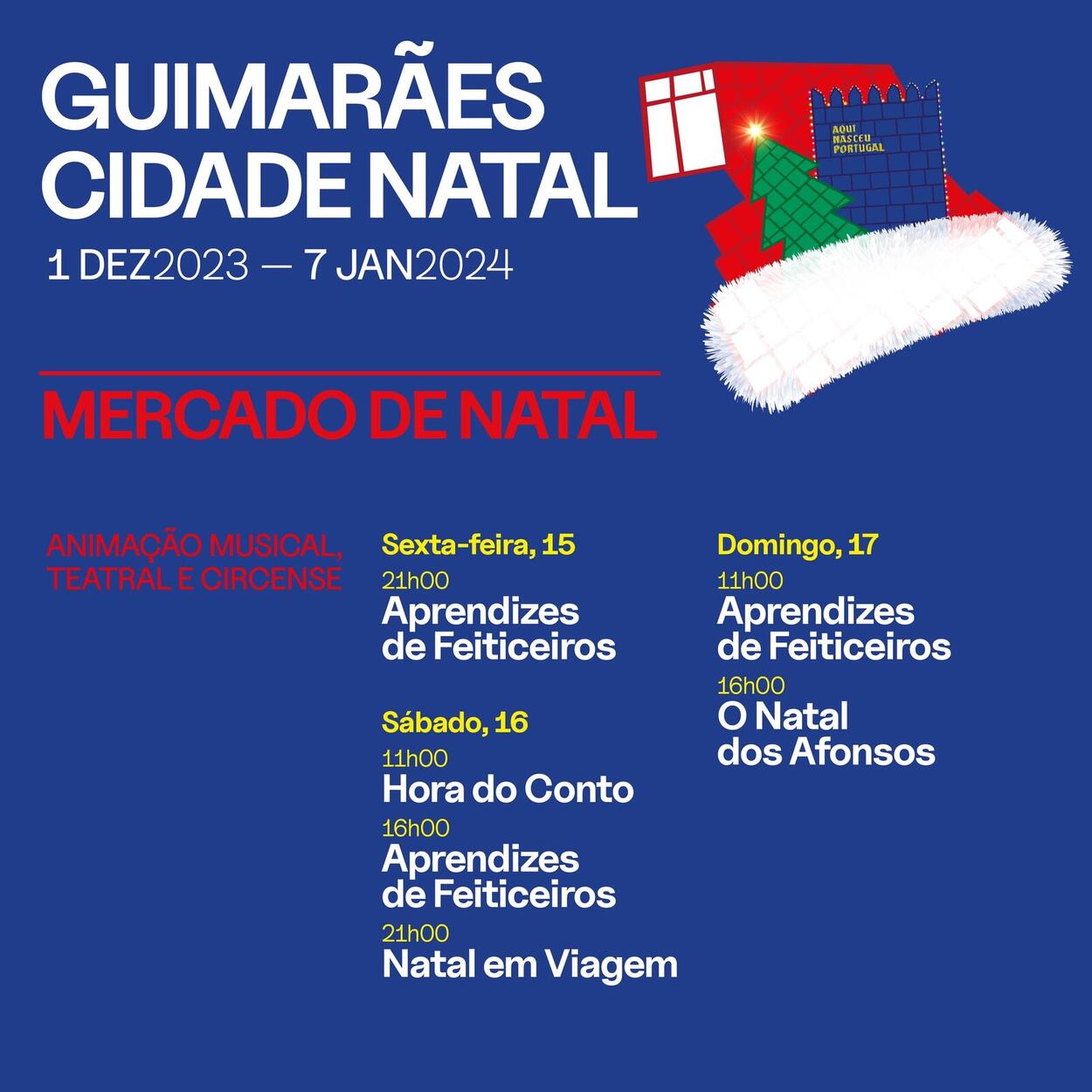 GUIMARÃES CIDADE NATAL 1 DEZ2023 -7 JAN2024 MERCADO DE NATAL ANIMAÇÃO MUSICAL, TEATRALECE CIRCENSE Sábado, 11h00 Histórias Musicadas 16h00 21h00 Natal dos Afonsos Domingo, 3 11h00 Hora do Conto 16h00 Duende Trapalhona" Identificar foto Pode ser uma imagem de texto que diz "PORTUGA GUIMARÃES CIDADE NATAL 1 DEZ2023 -7 JAN2024 MERCADO DE NATAL ANIMAÇÃO MUSICAL, TEATRALECE CIRCENSE Sábado, 11h00 Histórias Musicadas 16h00 21h00 Natal dos Afonsos Domingo, 3 11h00 Hora do Conto 16h00 Duende Trapalhona"